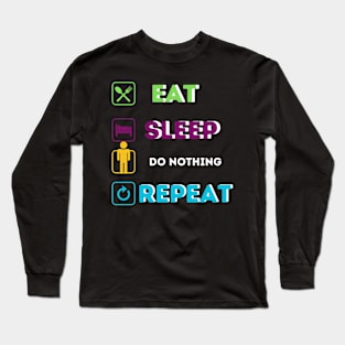 Funny eat sleep do nothing Long Sleeve T-Shirt